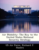 Air Mobility: The Key To The United States National Security Strategy