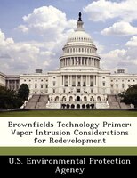 Brownfields Technology Primer: Vapor Intrusion Considerations For Redevelopment