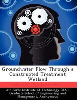 Groundwater Flow Through A Constructed Treatment Wetland