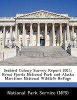 Seabird Colony Survey Report 2011: Kenai Fjords National Park And Alaska Maritime National Wildlife Refuge
