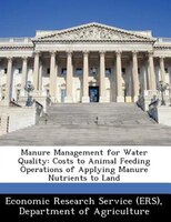 Manure Management For Water Quality: Costs To Animal Feeding Operations Of Applying Manure Nutrients To Land