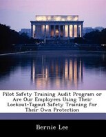 Pilot Safety Training Audit Program Or Are Our Employees Using Their Lockout-tagout Safety Training For Their Own Protection