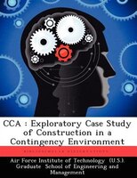 Cca: Exploratory Case Study Of Construction In A Contingency Environment
