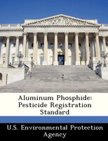 Aluminum Phosphide: Pesticide Registration Standard