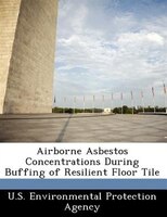 Airborne Asbestos Concentrations During Buffing Of Resilient Floor Tile