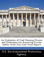 An Evaluation Of Coal Cleaning Process And Techniques For Removing Pyritic Sulfur From Fine Coal: Final Report