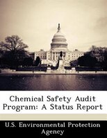 Chemical Safety Audit Program: A Status Report