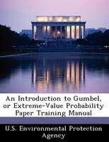 An Introduction To Gumbel, Or Extreme-value Probability Paper Training Manual