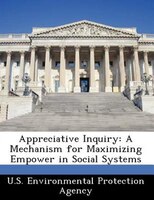 Appreciative Inquiry: A Mechanism For Maximizing Empower In Social Systems