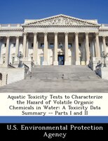 Aquatic Toxicity Tests To Characterize The Hazard Of Volatile Organic Chemicals In Water: A Toxicity Data Summary -- Parts I And I