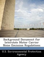 Background Document For Interstate Motor Carrier Noise Emission Regulations