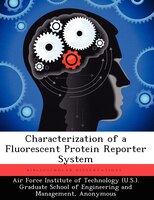 Characterization Of A Fluorescent Protein Reporter System