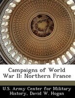 Campaigns Of World War Ii: Northern France