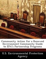 Community Action For A Renewed Environment Community Guide To Epa's Partnership Programs