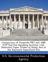 Comparison Of Geoprobe Prt And Ams Gvp Soil-gas Sampling Systems With Dedicated Vapor Probes In Sandy Soil At The Raymark Superfun