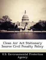 Clean Air Act Stationary Source Civil Penalty Policy