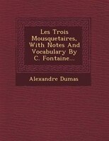 Les Trois Mousquetaires, With Notes And Vocabulary By C. Fontaine...