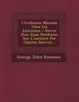 L'évolution Mentale Chez Les Anirmaux..: Suiver D'un Essai Posthume Sur L'instinct Par Charles Darivin...