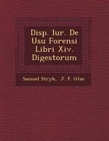 Disp. Iur. De Usu Forensi Libri Xiv. Digestorum