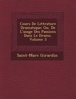 Cours De Litt?rature Dramatique: Ou, De L'usage Des Passions Dans Le Drame, Volume 3
