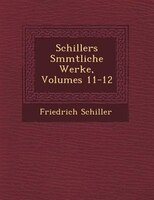 Schillers S?mmtliche Werke, Volumes 11-12