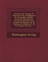 Histoire Des Voyages Et D?couvertes Des Compagnons De Christophe Colomb, Suivie De L'histoire De Fernand Cortez Et De La Conqu?te