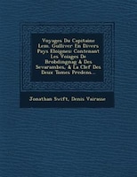 Voyages Du Capitaine Lem. Gulliver En Divers Pays Eloignes: Contenant Les Voiages De Brobdingnag & Des Sevarambes, & La Clef Des D