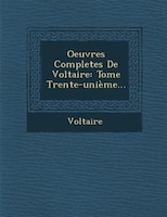 Oeuvres Completes De Voltaire: Tome Trente-unième...