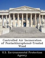 Controlled Air Incineration Of Pentachlorophenol-treated Wood