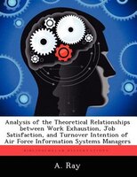 Analysis Of The Theoretical Relationships Between Work Exhaustion, Job Satisfaction, And Turnover Intention Of Air Force Informati