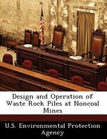 Design And Operation Of Waste Rock Piles At Noncoal Mines