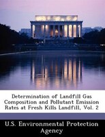 Determination Of Landfill Gas Composition And Pollutant Emission Rates At Fresh Kills Landfill, Vol. 2