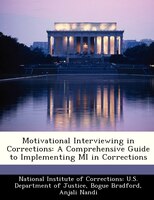Motivational Interviewing In Corrections: A Comprehensive Guide To Implementing Mi In Corrections