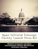 Space Infrared Telescope Facility Launch Press Kit