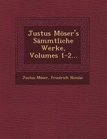 Justus Möser's Sämmtliche Werke, Volumes 1-2...