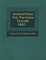 Instructions For Forreine Travell: 1642...