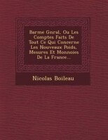 Bar?me G?n?ral, Ou Les Comptes Faits De Tout Ce Qui Concerne Les Nouveaux Poids, Mesures Et Monnoies De La France...