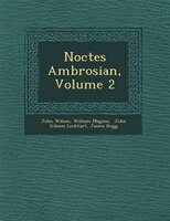 Noctes Ambrosian?, Volume 2