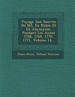 Voyage Aux Sources Du Nil, En Nubie Et En Abyssynie, Pendant Les Ann?es 1768, 1769, 1770, 1771, Volume 14...