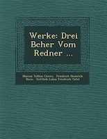 Werke: Drei B?cher Vom Redner ...