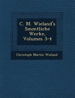 C. M. Wieland's S?mmtliche Werke, Volumes 3-4