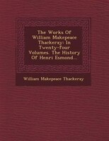 The Works Of William Makepeace Thackeray: In Twenty-four Volumes. The History Of Henri Esmond...