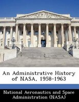 An Administrative History Of Nasa, 1958-1963