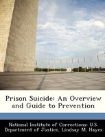Prison Suicide: An Overview And Guide To Prevention