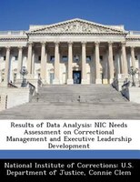Results Of Data Analysis: Nic Needs Assessment On Correctional Management And Executive Leadership Development