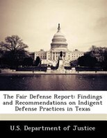 The Fair Defense Report: Findings And Recommendations On Indigent Defense Practices In Texas