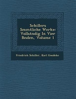 Schillers S?mmtliche Werke: Vollst?ndig In Vier B?nden, Volume 1