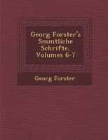 Georg Forster's S?mmtliche Schrifte, Volumes 6-7
