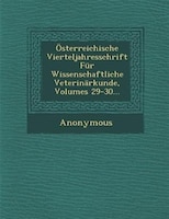 Österreichische Vierteljahresschrift Für Wissenschaftliche Veterinärkunde, Volumes 29-30...