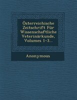 Österreichische Zeitschrift Für Wissenschaftliche Veterinärkunde, Volumes 1-3...